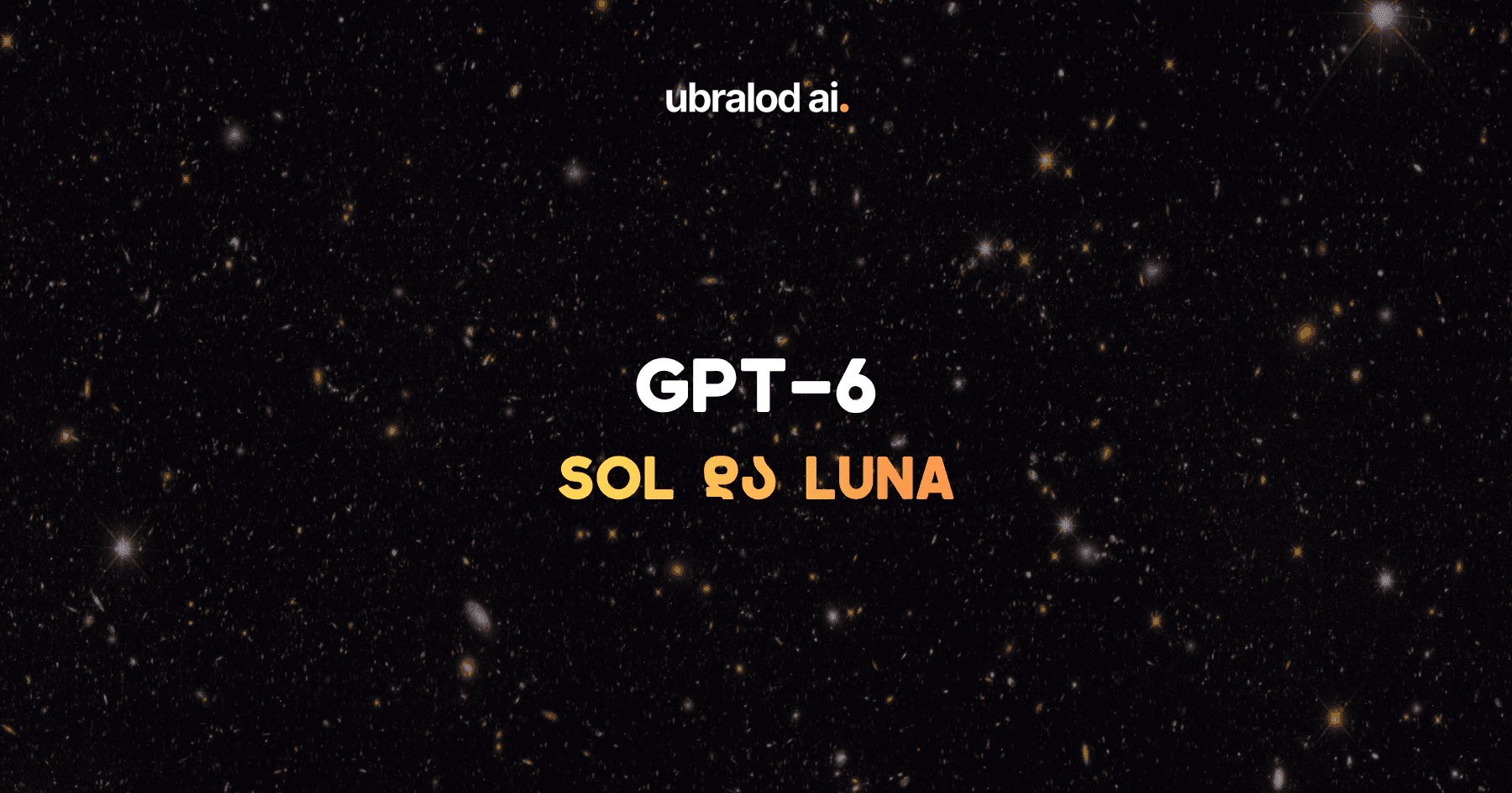 OpenAI-იმ GPT-6 Sol და Luna წარადგინა